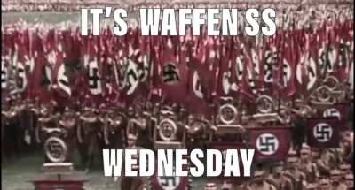 It&rsquo;s waffen ss Wednesday