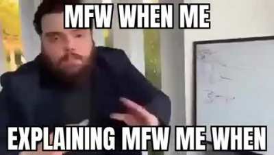 I want to fucking, mfw when fucking