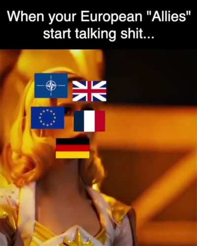 When your European &ldquo;Allies&rdquo; start talking sh*t&hellip;