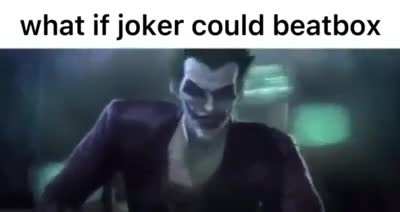 this actually sounds like if Joker could beatbox