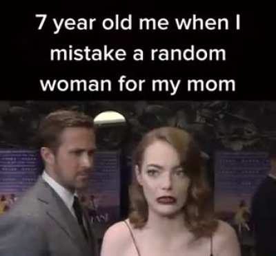 Wait, you're not my mom!