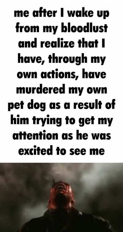 Mfw I&rsquo;ve become a murderer
