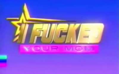 I f'd your mom