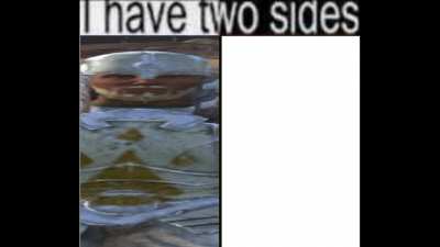I have two sides.