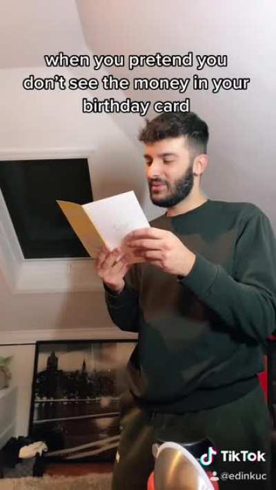 When you pretend you don't see the money in your birthday card