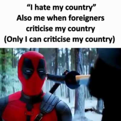 Only I can make fun of my own country, other than that I&rsquo;m a patriot