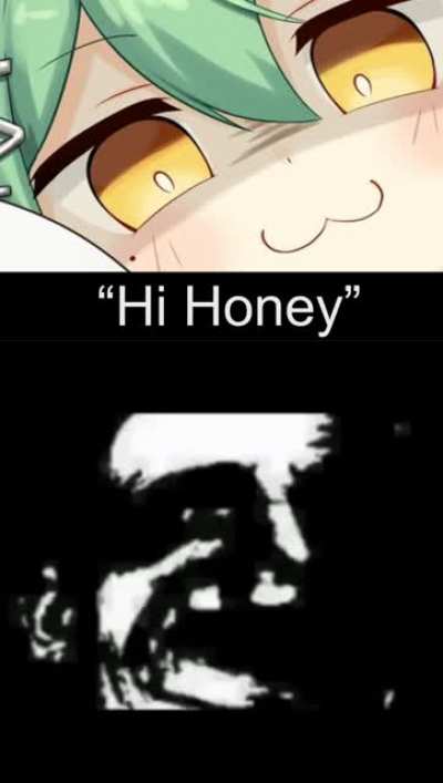 "Hi Honey"