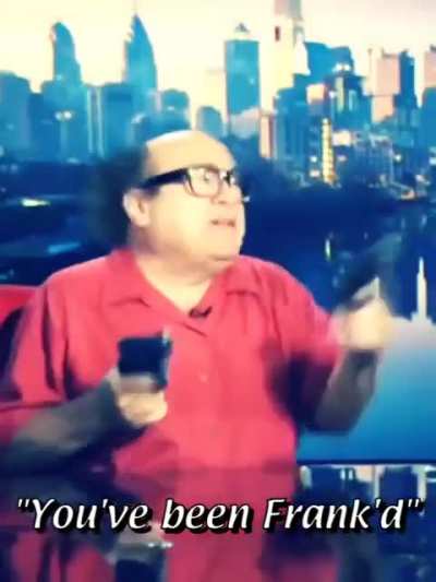 An Idea, "You've been Frank'd", lol