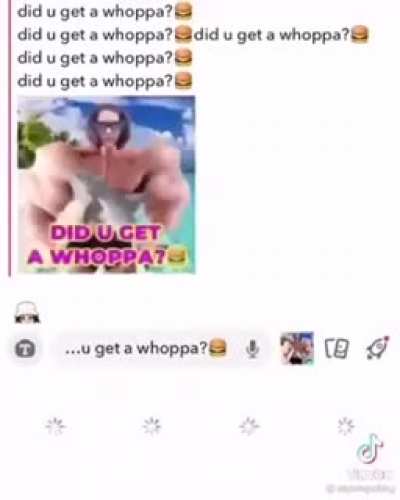 Did U get a whoppa?