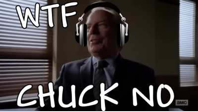 WTF ChUCK YOU CANT