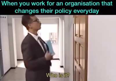 When you work for an organisation that changes their policy everyday