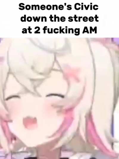Neighborhood disturbance be damned, Anti-lag Mococo is Life