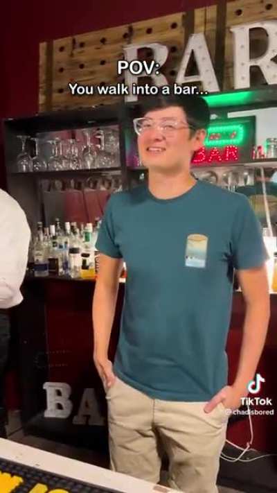 POV: you walk into a bar