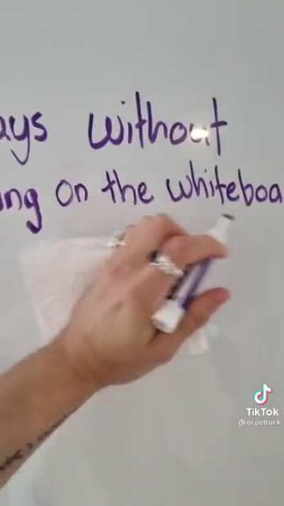 days without writing on the whiteboard