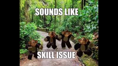 What&rsquo;s that? Sounds like skill issue
