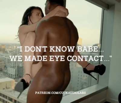 "I don't know babe...we made eye contact..."