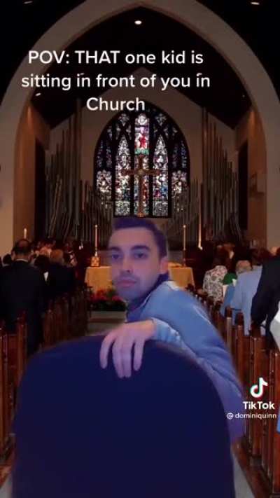 That one kid sitting in front of you at church