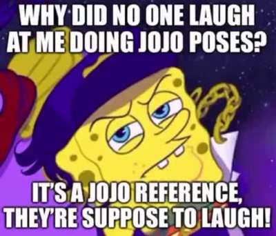 Guys it’s from jojo it’s suppose to be funny please laugh