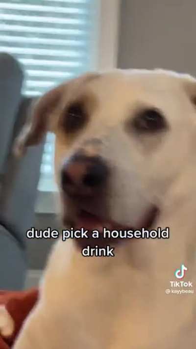 Dude, pick a household drink!