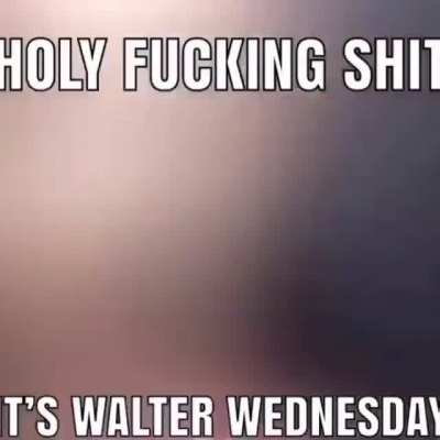 It's Walter Wednesday