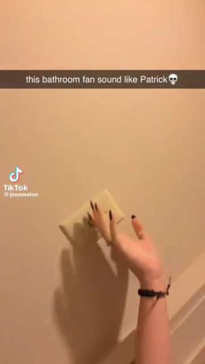 this bathroom fan sound like Patrick💀