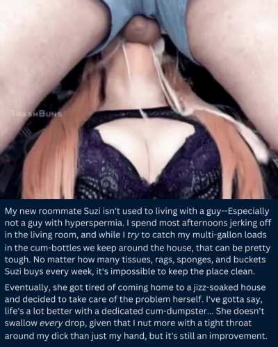 My roommate's getting better at sucking down my huge loads