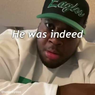 He was indeed