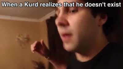 When a Kurd realizes that he doesn&rsquo;t exist hahahahahah