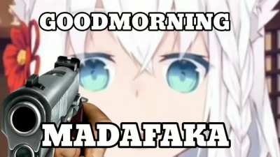 "GOOD MORNING MADAFAKA" - Fubuki 2020