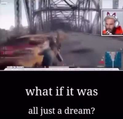(((They&rsquo;re))) fabricating footage to infiltrate your brain. It is a dream. Your plugged into the matrix. Your whole life has been a dream.