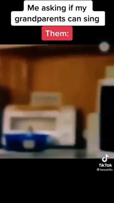 You ask your grandparents to sing