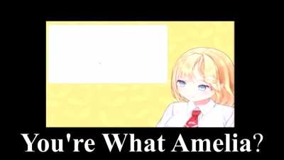 You're what Amelia?