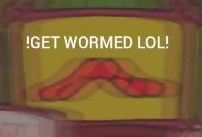 I decided to make this into a meme..."GET WORMED"