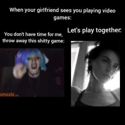 when your girlfriend sees you playing video games