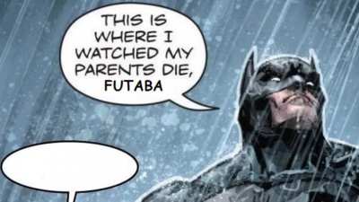 "This is where I watched my parents die, Futaba"