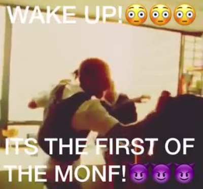 WAKE UP! It&rsquo;s the first of the MONF!!