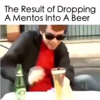 beer and mentos.
