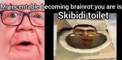 Mr incentable becoming brainrot:youre are es