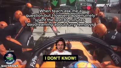 When teach ask me a question but I lowverstappenuinely spent the last 30 minutes daydreaming about furry femboys