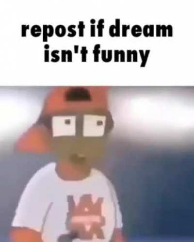 Im serious. He's not funny.