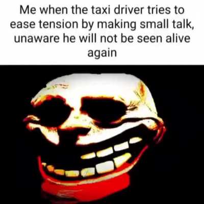 I love taxi drivers. A bit too much actually
