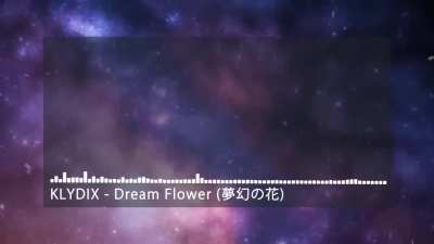 Posting music every day until I run out or forget. Day 36. "Dream flower" by KLYDIX. The anniversery video music.