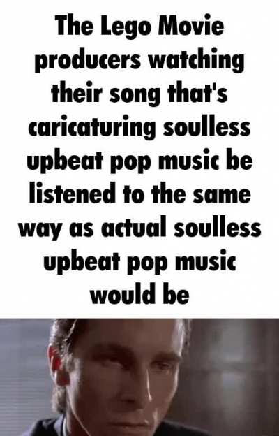 "everything is awesome" expresses no particular emotion when listened to unironically