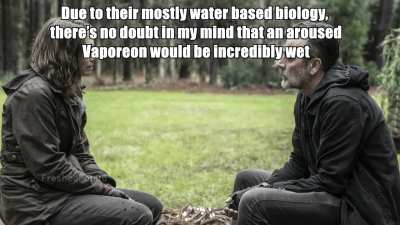 Negan talks to you about Vaporeon breeding