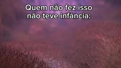 Quem n&atilde;o fez isso n&atilde;o teve inf&acirc;ncia✊