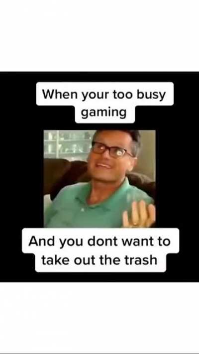 SLPT: Break your leg to avoid taking out the trash.