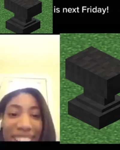 She doesn&rsquo;t know that *minecraft anvil sound* is not in a week :stuff: