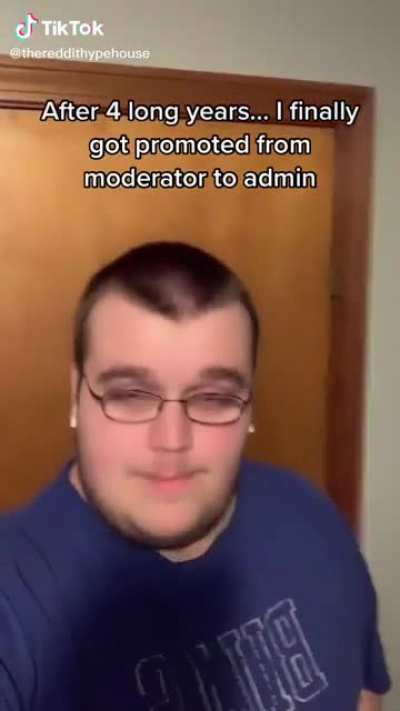 When the mods give you admin privilege