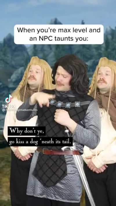 When you&rsquo;re max level and an NPC taunts you