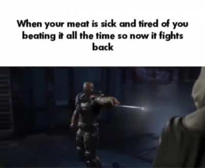 It is a game of life and death (my penis is a skilled hand to hand combatant)